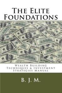 The Elite Foundations: Wealth Building Techniques & Investment Strategies Manual