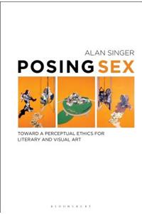 Posing Sex: Toward a Perceptual Ethics for Literary and Visual Art