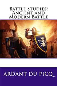 Battle Studies; Ancient and Modern Battle