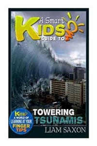 A Smart Kids Guide to Towering Tsunamis: A World of Learning at Your Fingertips