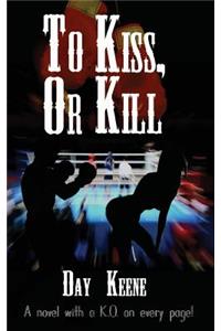 To Kiss, or Kill