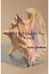 I Will Sing for You Like A Shell