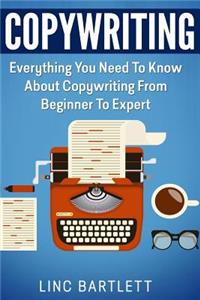 Copywriting: Everything You Need To Know About Copywriting From Beginner To Expert