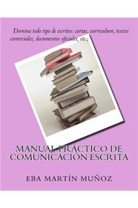 Manual PrÃ¡ctico de ComunicaciÃ³n Escrita: Domina Todo Tipo de Escritos: Cartas, Curriculum, Textos Comerciales, Documentos Oficiales, Etc.: Domina Todo Tipo de Escritos: Cartas, Curriculum, Textos Comerciales, Documentos Oficiales, Etc.