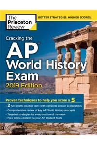 Cracking the AP World History Exam, 2019 Edition: Practice Tests & Proven Techniques to Help You Score a 5