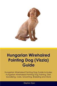 Hungarian Wirehaired Pointing Dog (Viszla) Guide Hungarian Wirehaired Pointing Dog Guide Includes: Hungarian Wirehaired Pointing Dog Training, Diet, Socializing, Care, Grooming, Breeding and More