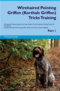 Wirehaired Pointing Griffon (Korthals Griffon) Tricks Training Wirehaired Pointing Griffon (Korthals Griffon) Tricks & Games Training Tracker & Workbook. Includes: Wirehaired Pointing Griffon Multi-Level Tricks, Games & Agility. Part 1