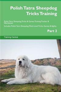 Polish Tatra Sheepdog Tricks Training Polish Tatra Sheepdog Tricks & Games Training Tracker & Workbook. Includes: Polish Tatra Sheepdog Multi-Level Tricks, Games & Agility. Part 2