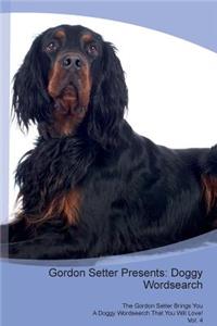 Gordon Setter Presents: Doggy Wordsearch the Gordon Setter Brings You a Doggy Wordsearch That You Will Love! Vol. 4: Doggy Wordsearch the Gordon Setter Brings You a Doggy Wordsearch That You Will Love! Vol. 4