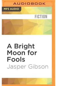 Bright Moon for Fools