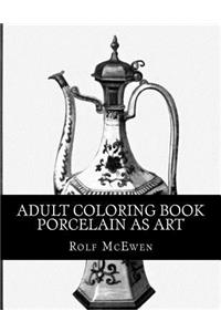 Adult Coloring Book: Porcelain as Art