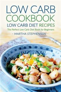 Low Carb Cookbook, Low Carb Diet Recipes: The Perfect Low Carb Diet Book for Beginners