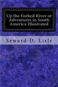 Up the Forked River or Adventures in South America Illustrated