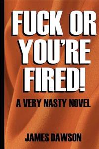 Fuck or You're Fired