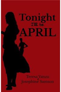 Tonight I'll be April