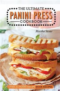 The Ultimate Panini Press Cookbook - Over 25 Panini Recipe Book Recipes