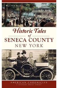 Historic Tales of Seneca County, New York