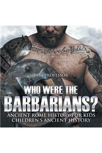Who Were the Barbarians? Ancient Rome History for Kids Children's Ancient History