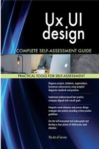 Ux UI design Complete Self-Assessment Guide