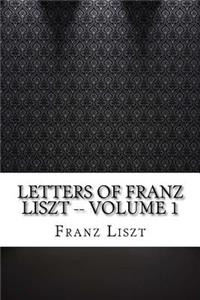 Letters of Franz Liszt -- Volume 1