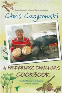 Wilderness Dweller's Cookbook: The Best Bread in the World and Other Recipes