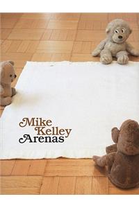 Mike Kelley: Arenas