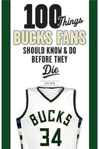 100 Things Bucks Fans Should Know & Do Before They Die