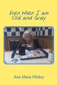 Even When I Am Old and Gray