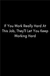If You Work Really Hard At This Job, They'll Let You Keep Working Hard