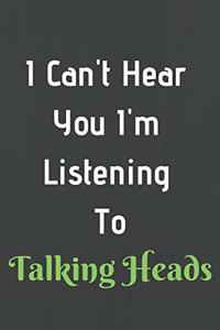 I Can't Hear You I'm Listening To Talking Heads