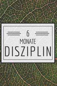 6 Monate Disziplin