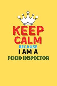Keep Calm Because I Am A Food Inspector - Funny Food Inspector Notebook And Journal Gift