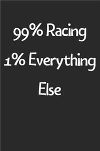 99% Racing 1% Everything Else
