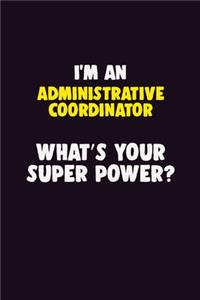 I'M An Administrative Coordinator, What's Your Super Power?