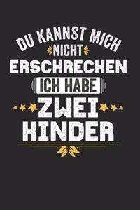 Du kannst mich nicht Erschrecken ich habe zwei Kinder