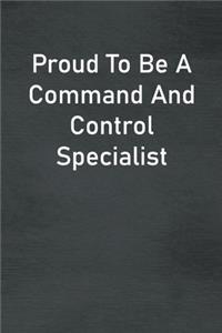 Proud To Be A Command And Control Specialist