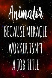 Animator Because Miracle Worker Isn't A Job Title
