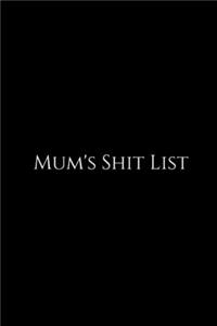 Mum's Shit List