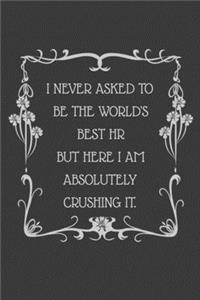 I never asked to be the World's Best HR But Here I am Absolutely Crushing it.