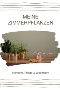 Meine Zimmerpflanzen - Herkunft, Pflege & Wachstum