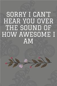 Sorry I Can't Hear You Over the Sound of How Awesome I Am