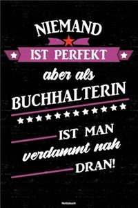 Niemand ist perfekt aber als Buchhalterin ist man verdammt nah dran! Notizbuch