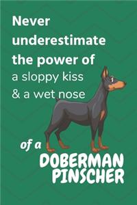 Never underestimate the power of a sloppy kiss & a wet nose of a Doberman Pinscher: For Doberman Pinscher Dog Fans