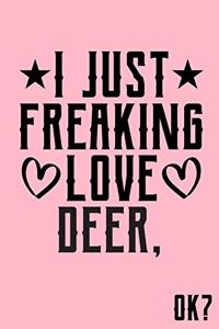 I Just Freaking Love Deer Ok