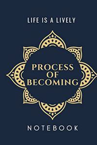Life is a lively process of becoming notebook journal dairy