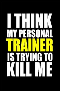 I think my personal trainer is trying to kill me