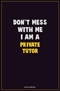 Don't Mess With Me, I Am A Private Tutor