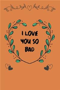 i love you so bad