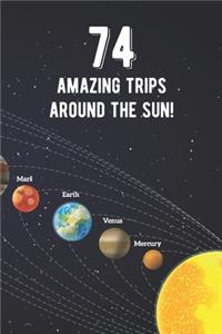 74 Amazing Trips Around The Sun