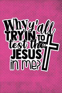 Why Y'all Tryin To Test The Jesus In Me